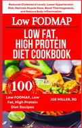 Low FODMAP, Low Fat, High Protein Diet Cookbook: Reduced Cholesterol Levels, Lower Hypertension Risk, Maintain Muscle Mass, Boost Thermogenesis, and Reduce Body Inflammation