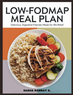 Low-FODMAP Meal Plan: Delicious, Digestive-Friendly Meals for IBS Relief