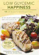 Low Glycemic Happiness: 120 Low Glycemic Load Recipes for Blood Sugar Control