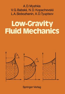 Low-Gravity Fluid Mechanics: Mathematical Theory of Capillary Phenomena - Myshkis, A D, and Wadhwa, R S (Translated by), and Babskii, V G