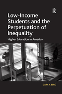 Low-Income Students and the Perpetuation of Inequality: Higher Education in America
