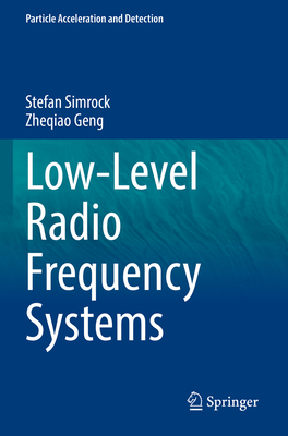 Low-Level Radio Frequency Systems - Simrock, Stefan, and Geng, Zheqiao