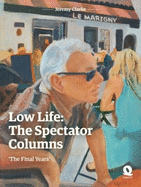 Low Life: The Spectator Columns: 'The Final Years'