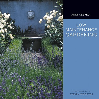 Low Maintenance Garden - Clevely, Andi, and Wooster, Steven (Photographer)
