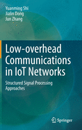 Low-Overhead Communications in Iot Networks: Structured Signal Processing Approaches