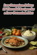 Low Potassium Palate: 97 Flavorful Recipes for a Low-Potassium Diet