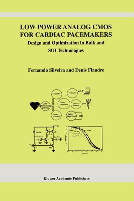 Low Power Analog CMOS for Cardiac Pacemakers: Design and Optimization in Bulk and SOI Technologies - Silveira, Fernando, and Flandre, Denis