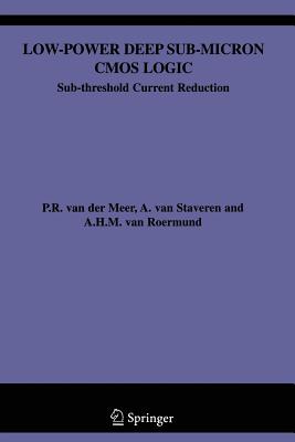 Low-Power Deep Sub-Micron CMOS Logic: Sub-Threshold Current Reduction - Van Der Meer, P, and Van Staveren, A, and van Roermund, Arthur H M