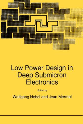 Low Power Design in Deep Submicron Electronics - Nebel, W (Editor), and Mermet, Jean (Editor)