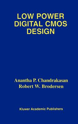 Low Power Digital CMOS Design - Chandrakasan, Anantha P, and Brodersen, Robert W
