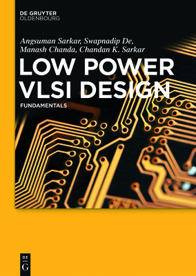 Low Power VLSI Design: Fundamentals - Sarkar, Angsuman, and De, Swapnadip, and Chanda, Manash
