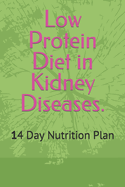 Low Protein Diet in Kidney Diseases.: 14 Day Nutrition Plan
