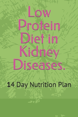 Low Protein Diet in Kidney Diseases.: 14 Day Nutrition Plan - Pyszczuk, Barbara, Dr.