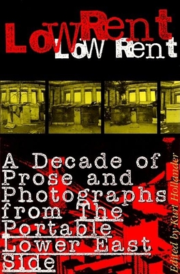 Low Rent: A Decade of Prose and Photographs from the Portable Lower East Side - Hollander, Kurt (Editor)