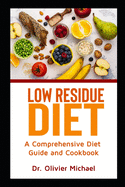 Low Residue Diet: A Comprehensive Diet Guide and Cookbook