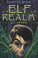 Low Road: Elf Realm Trilogy Book1 - Kirk, Daniel