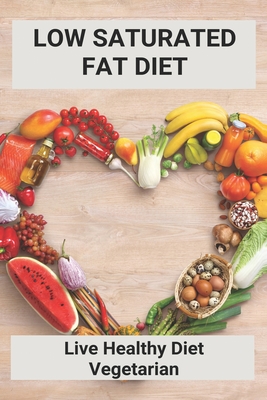 Low Saturated Fat Diet: Live Healthy Diet Vegetarian: Sirtfood Diet 7 Day Plan - Beske, Bob