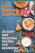 Low Sodium Cookbook: 20 Easy and Delicious Recipes for Beginners