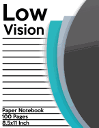 Low Vision Paper Notebook: Bold Line White Paper For Low Vision, Visually Impaired, Great for Students, Work, Writers, School, Note taking 8.5x 11" - 100 Pages