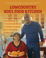 Lowcountry Soul Food Kitchen: Sharing Mom & Grandmom's Secrets to Southern Cooking, From Our Family to Yours