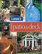 Lowe' S Complete Patio & Deck Book: Creative Ideas & Fabulous Fix Ups (Lowe's Home Improvement)