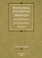 Lowenfeld's International Litigation and Arbitration: Selected Treaties, Statutes and Rules, 3D