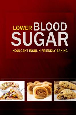 Lower Blood Sugar: Grain-Free, Sugar-Free Cookbook for Healthy Blood Sugar Levels - Lower Blood Sugar