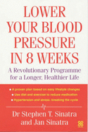 Lower Your Blood Pressure in 8 Weeks - Sinatra, Stephen T., M.D., and Sinatra, Jan