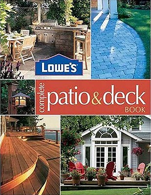Lowes Complete Patio and Deck Book - Cory, Steve