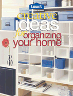 Lowe's Creative Ideas for Organizing Your Home - Sunset Publishing (Creator)
