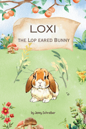 Loxi the Lop Eared Bunny: Adventures of the Mini Lop Eared Rabbit (Pre-Reader)