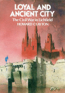 Loyal and Ancient City: Lichfield in the Civil Wars