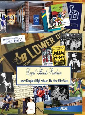 Loyal Hearts Proclaim: Lower Dauphin: The First Fifty Years - Witmer, Judith T