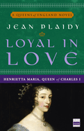 Loyal in Love: Henrietta Maria, Wife of Charles I