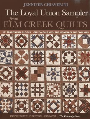 Loyal Union Sampler from ELM Creek Quilts: 121 Traditional Blocks - Quilt Along with the Women of the Civil War - Chiaverini, Jennifer