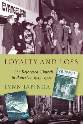 Loyalty and Loss: The Reformed Church in America, 1945-1994 - Japinga, Lynn