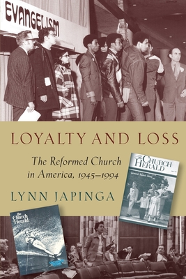 Loyalty and Loss: The Reformed Church in America, 1945-1994 - Japinga, Lynn