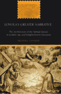 Loyola's Greater Narrative: The Architecture of the Spiritual Exercises in Golden Age and Enlightenment Literature