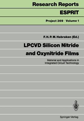 Lpcvd Silicon Nitride and Oxynitride Films: Material and Applications in Integrated Circuit Technology - Habraken, F H P M (Editor)