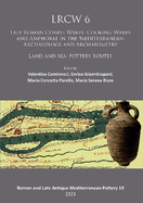 Lrcw 6: Late Roman Coarse Wares, Cooking Wares and Amphorae in the Mediterranean: Archaeology and Archaeometry: Land and Sea: Pottery Routes