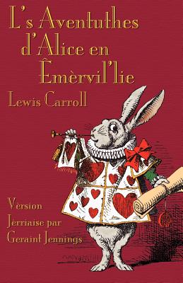 L's Aventuthes D'Alice En Emervil'lie: Alice's Adventures in Wonderland in Jerriais - Carroll, Lewis, and Tenniel, John, Sir (Illustrator), and Jennings, Geraint (Translated by)
