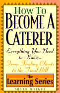 Ls-How to Become a Caterer - Wright, Susan