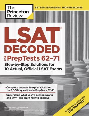 LSAT Decoded (Preptests 62-71): Step-By-Step Solutions for 10 Actual, Official LSAT Exams - Princeton Review