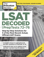 LSAT Decoded (Preptests 72-76): Step-By-Step Solutions for 5 of the Most Recent Actual, Official LSAT Exams