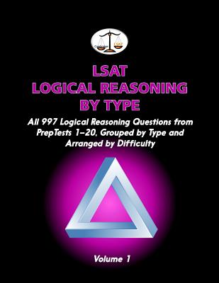 LSAT Logical Reasoning by Type, Volume 1: All 997 Logical Reasoning Questions from Preptests 1-20, Grouped by Type and Arranged by Difficulty (Cambridge LSAT) - Tatro, Morley