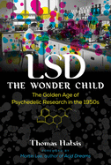 LSD -- The Wonder Child: The Golden Age of Psychedelic Research in the 1950s