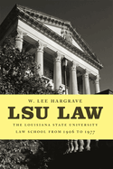 Lsu Law: The Louisiana State University Law School from 1906 to 1977