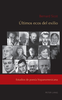 ?ltimos ecos del exilio: Estudios de poes?a hispanomexicana - Nez, C?sar Andr?s, and L?pez Garc?a, Jos?-Ram?n, and Sicot, Bernard