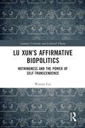 Lu Xun's Affirmative Biopolitics: Nothingness and the Power of Self-Transcendence