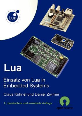 Lua: Einsatz von Lua in Embedded Systems - K?hnel, Claus, and Zwirner, Daniel
